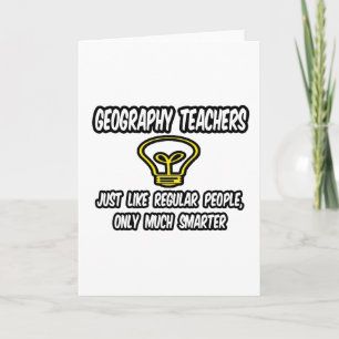 Geography Teachers..Regular People, Only Smarter Card