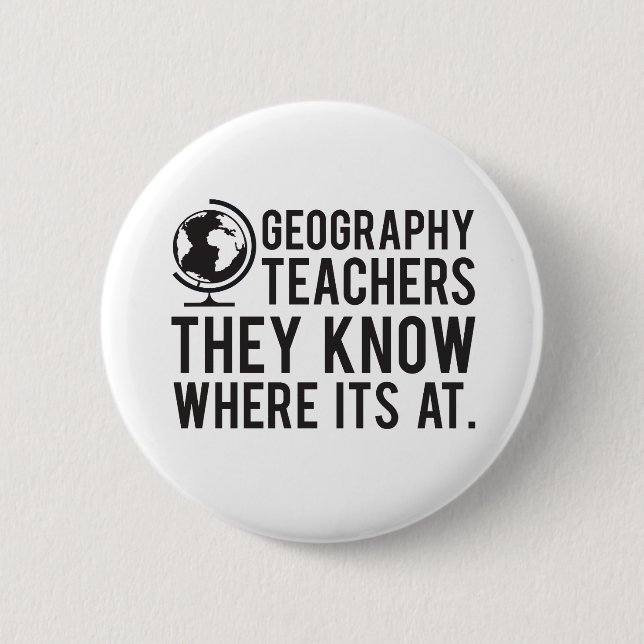 Geography Teachers, they know where it's at. Button (Front)