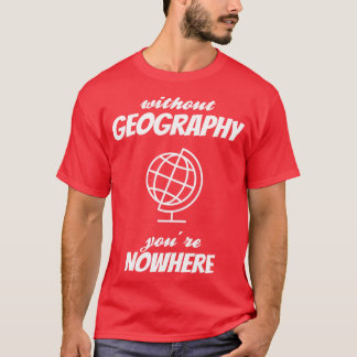 GEOGRAPHY Youre Nowhere 3  T-Shirt