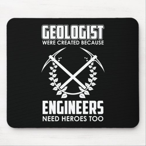 Geologist Created Because Engineers Need Heros Too Mouse Pad