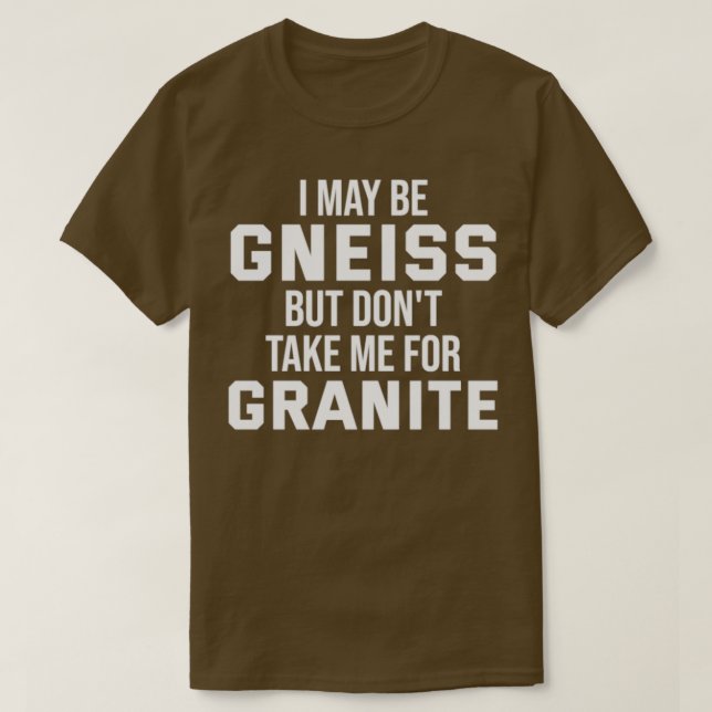 Geologist Funny Geology Gneiss Rock Pun T-Shirt (Design Front)
