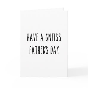 Geologist Have a Gneiss Father's Day Geology Joke Card