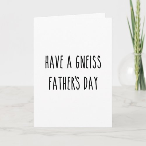 Geologist Have a Gneiss Fathers Day Geology Joke Card