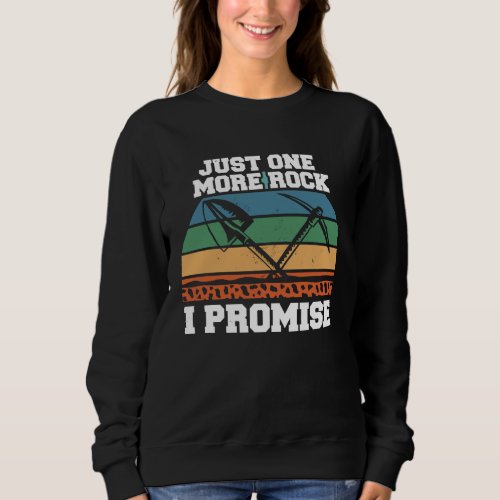 Geologist Hunting Just One More Rock Hunting Geolo Sweatshirt