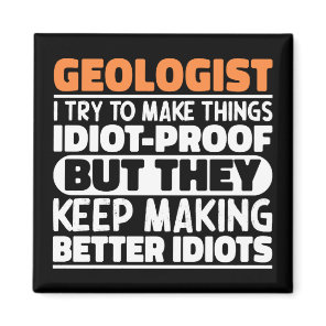 Geologist I Try To Make Things Funny Geology lover Magnet