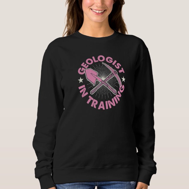 Geologist In Training Geology Student Rock Collect Sweatshirt (Front)