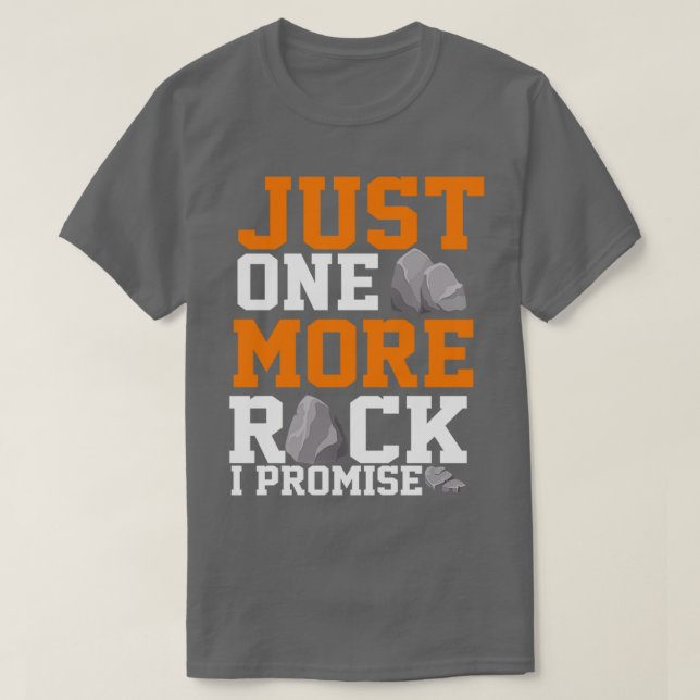 Geologist just one more rock i promise Geology Roc T-Shirt (Design Front)