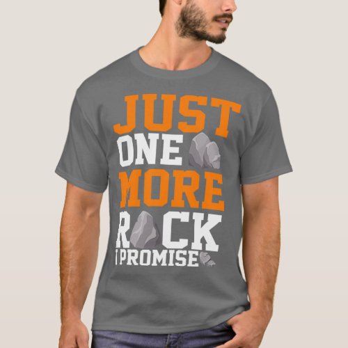 Geologist just one more rock i promise Geology Roc T_Shirt