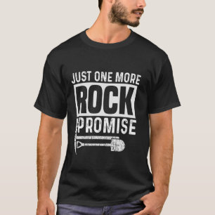 Geologist Just One More Rock I Promise Rock Collec T-Shirt