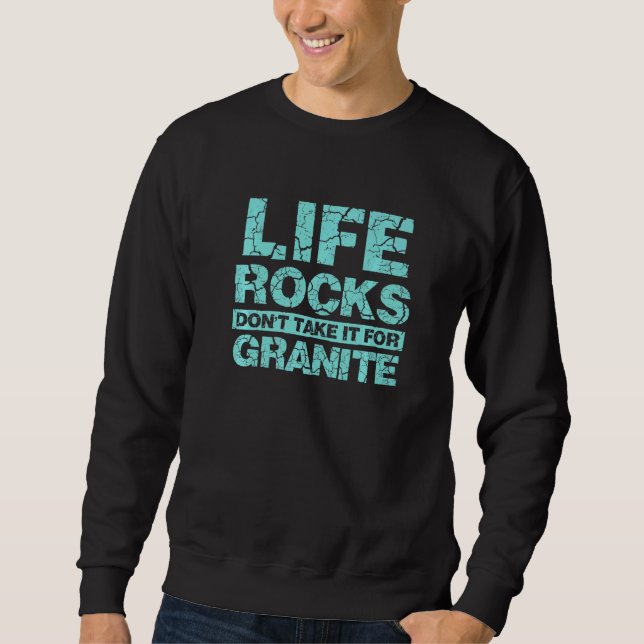 Geologist Life Rocks Don't Take It For Granite Col Sweatshirt (Front)