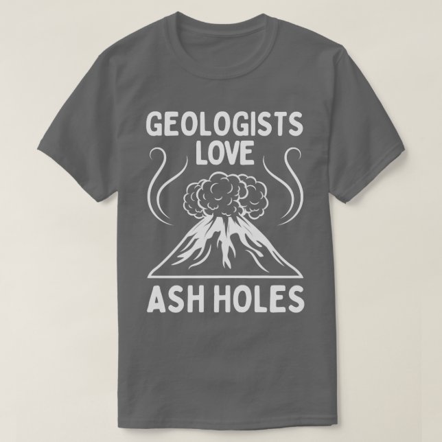 Geologist Love Ash Holes Funny Geology TShirt (Design Front)