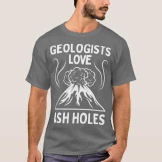 Geologist Love Ash Holes Funny Geology TShirt