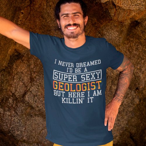 Geologist Never Dreamed Funny Geology T_Shirt