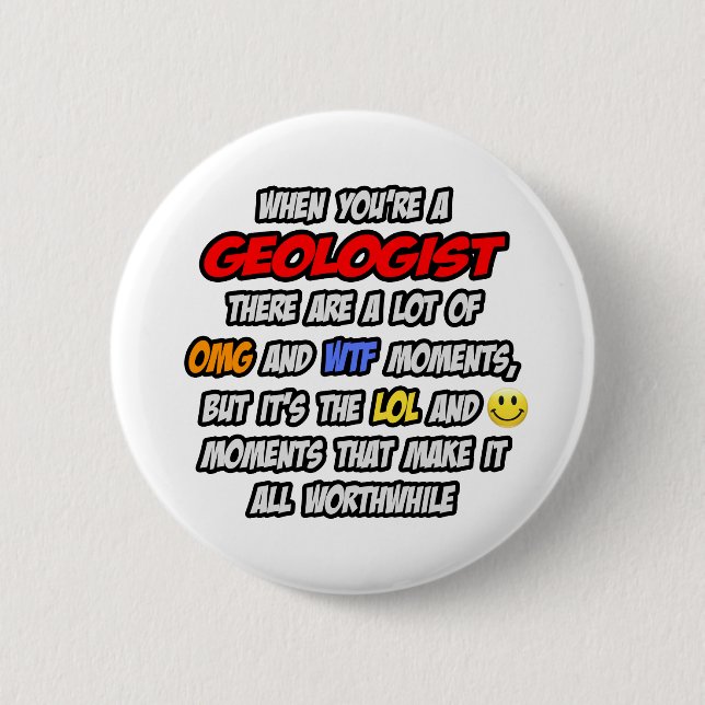 Geologist .. OMG WTF LOL Pinback Button (Front)