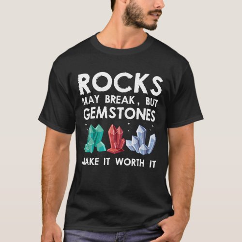 Geologist Quote Rock Collector Gemstones Minerals T_Shirt