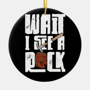 Geologist Rock Hounding Geode Wait I See A Rock Ceramic Ornament