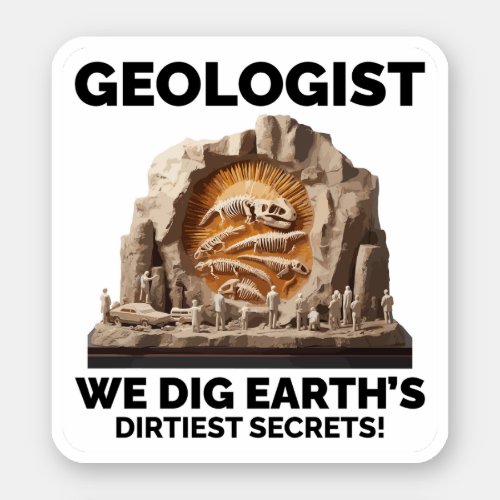 Geologist We Dig Earths Dirtiest Secrets Sticker