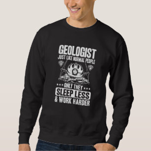 Geologist Work Harder Geology Sweatshirt