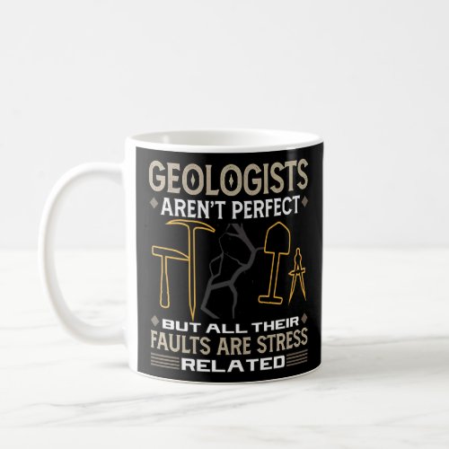 Geologists All Their Faults Are Stress Related Pr Coffee Mug