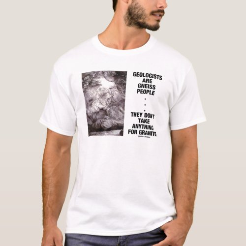 Geologists Are Gneiss People Dont Take Granite T_Shirt