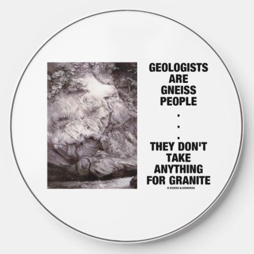 Geologists Are Gneiss People Dont Take Granite Wireless Charger
