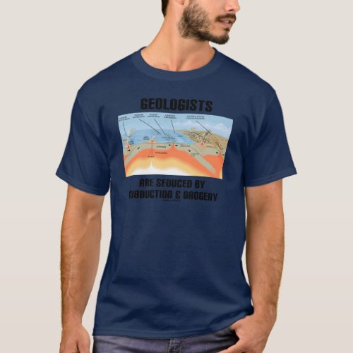 Geologists Are Seduced By Subduction  Orogeny T_Shirt