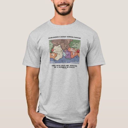 Geologists Cannot Stress Enough Our Lives Faults T_Shirt