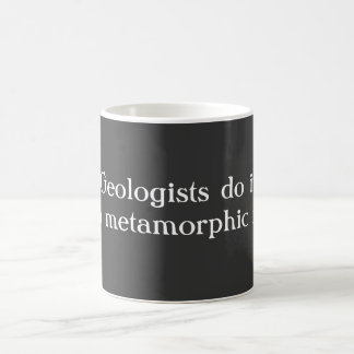 Geologists do it with metamorphic rock coffee mug
