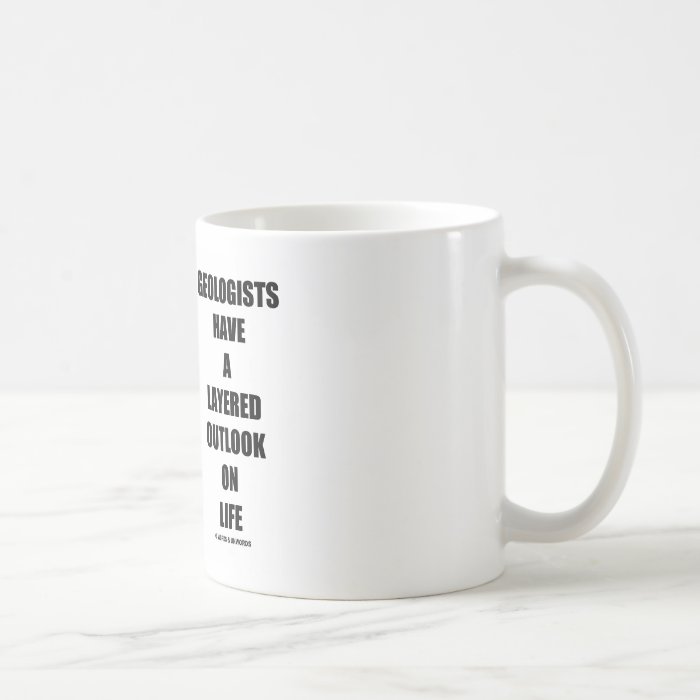 Geologists Have A Layered Outlook On Life (Humor) Mugs