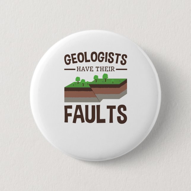 Geologists Have Their Faults Geology Earth Science Button (Front)