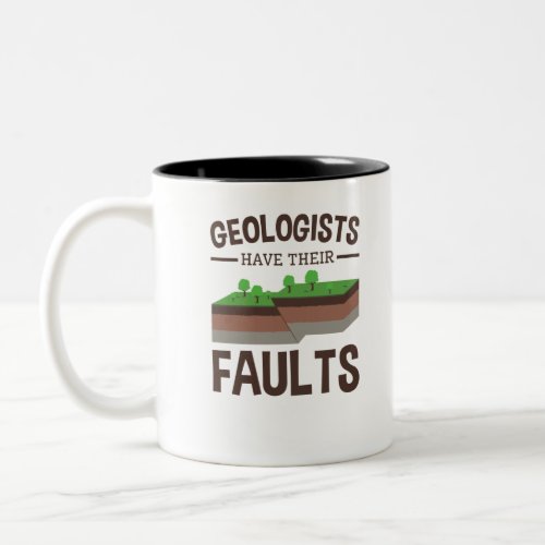 Geologists Have Their Faults Geology Earth Science Two_Tone Coffee Mug