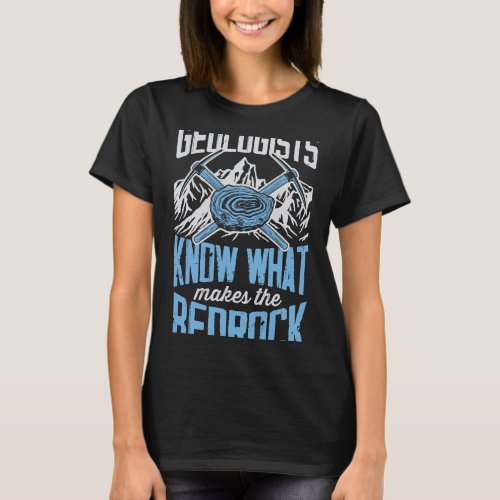 Geologists Know What Makes The Bed Rock Funny Geol T_Shirt