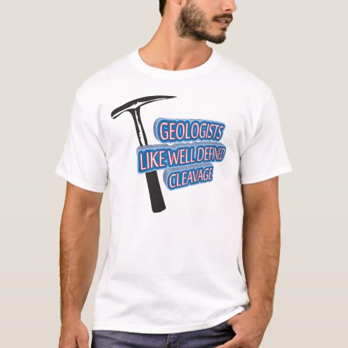 Geologists Like Well Defined Cleavage T_Shirt