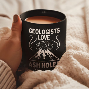 Geologists Love Ash Holes Funny Geology Rocks Coffee Mug