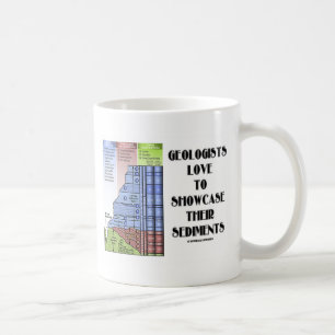 Geologists Love To Showcase Their Sediments Coffee Mug