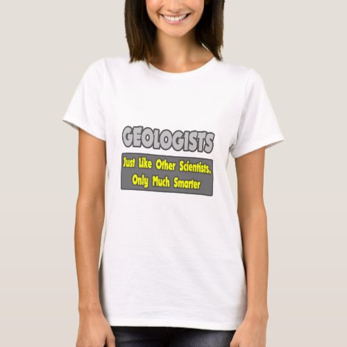 GeologistsSmarter T_Shirt