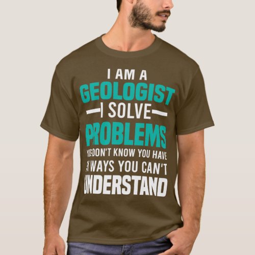 Geologists Solve Problems Geologist Gift Funny Geo T_Shirt