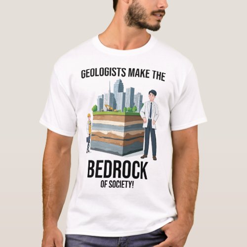 Geologists The Bedrock of Society T_Shirt