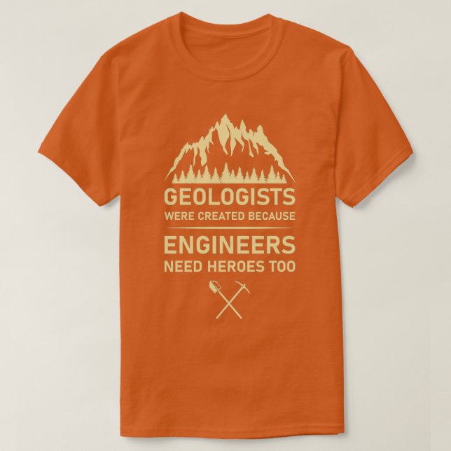 Geologists were created because engineers need her T-Shirt (Design Front)