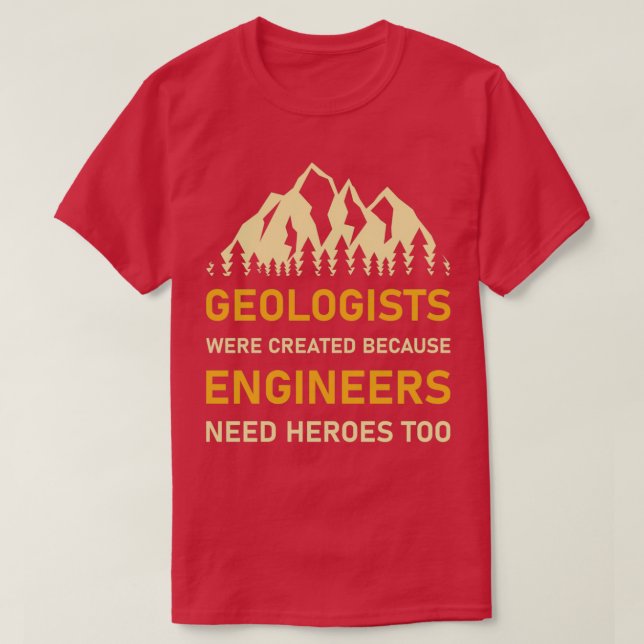 Geologists were created because engineers need her T-Shirt (Design Front)