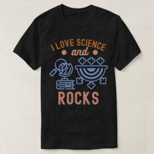 Geology Birthday, I Love Science and Rocks T-Shirt