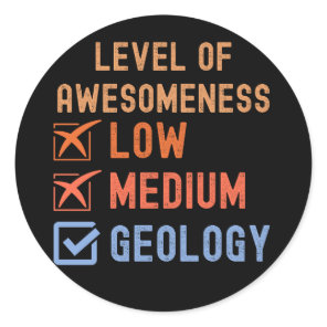 Geology Birthday, Level of Awesomeness Geology Classic Round Sticker