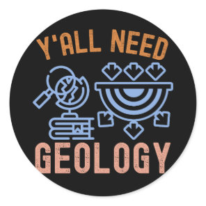 Geology Birthday, Y'all Need Geology Classic Round Sticker