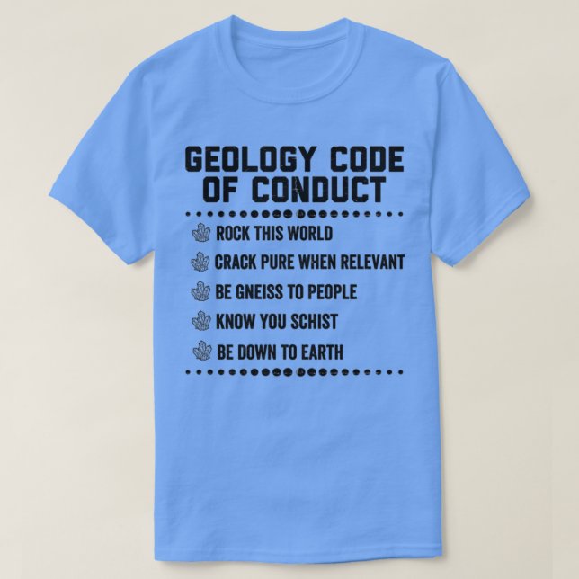 Geology Code Of Conduct Geologist Humor Science Sh T-Shirt (Design Front)