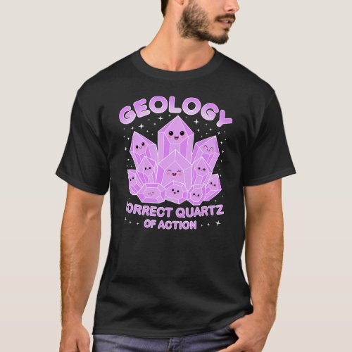 Geology Correct Quartz Of Action Cute Crystal Gems T_Shirt