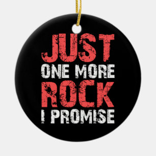 Geology Gifts Just One More Rock I Promise Ceramic Ornament