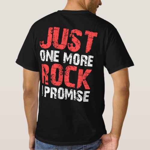 Geology Gifts Just One More Rock I Promise T_Shirt