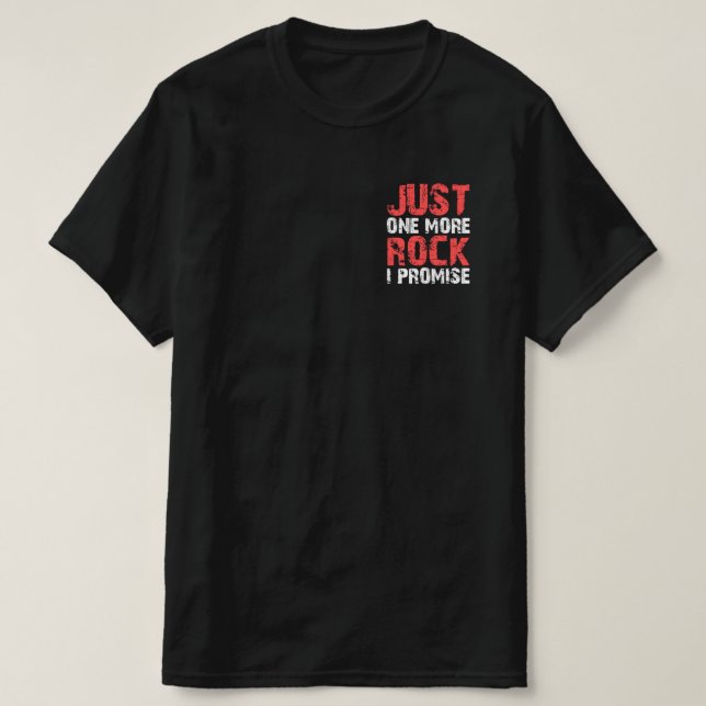 Geology Gifts Just One More Rock I Promise T-Shirt (Design Front)