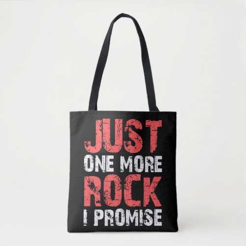 Geology Gifts Just One More Rock I Promise Tote Bag