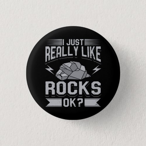 Geology _ I Just Really Like Rocks Button